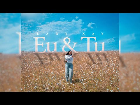 LADY  XAY - Eu e Tu