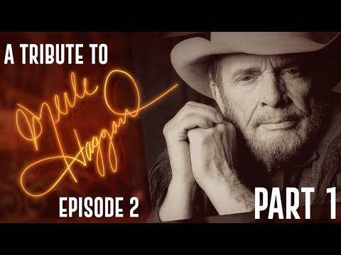 A Tribute to Merle Haggard : EPISODE 2 - Part ONE