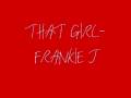 THAT GIRL- FRANKIE J - LovelyMinnie xoxoo THAT GIRL- FRANKIE J