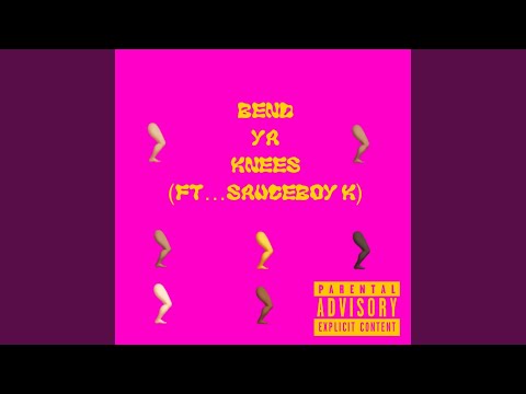 Bend Ya Knees (feat. Sauceboykayy)