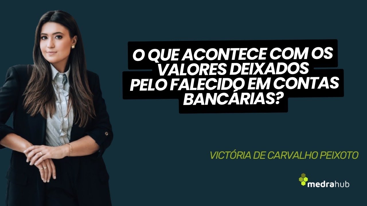 O que acontece com os valores deixados pelo falecido em contas bancárias ? Prof. Victória Peixoto