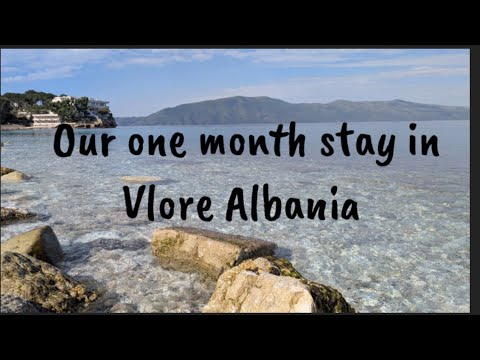 Our one month stay in Vlore Albania
