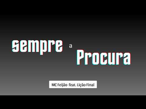 Sempre a Procura - MC Feijão - Feat. Lição Final