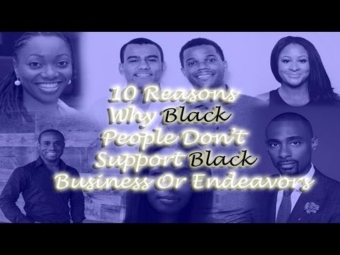 10 Reasons Why Black People Don't Support Black Business Or Endeavors