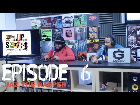 FLIP DA SCRIPT PODCAST - EPISODE 6 - JAZ THE RAPPER & THE OVER ZEALOUS  FULL EPISODE
