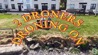 2 DRONERS DRONING ON