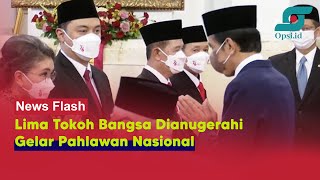 Lima Tokoh Bangsa Dianugerahi Gelar Pahlawan Nasional