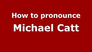 How to pronounce Michael Catt