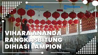 Vihara Ananda Avalokitesvara Rangkasbitung Dihiasi Lampion, Sambut Tahun Baru Imlek 2023