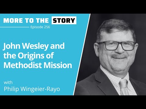 John Wesley and the Origins of Methodist Mission with Philip Wingeier-Rayo