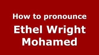 How to pronounce Ethel Wright Mohamed