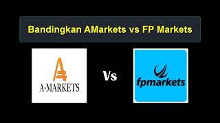 Perbandingan AMarkets vs FP Markets - Broker Forex Mana yang Lebih Baik?