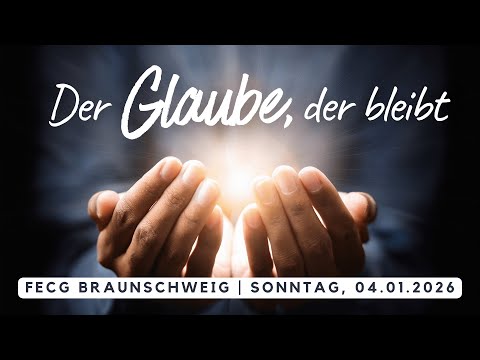 Der Glaube, der bleibt | Live - Gottesdienst am 04.01.2026