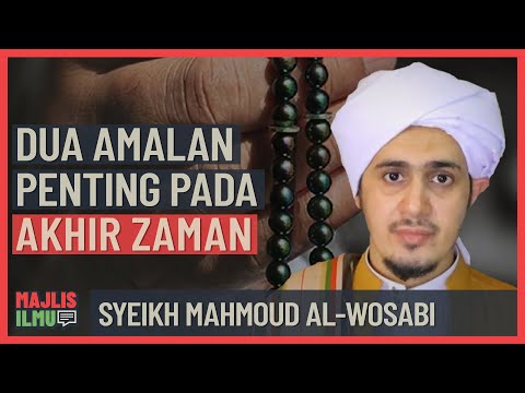 Syeikh Mahmoud Al-Wosabi - Dua Amalan Penting Pada Akhir Zaman