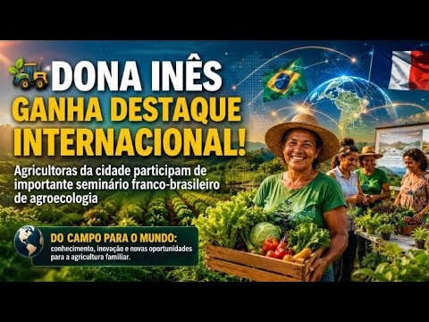 DO CAMPO PARA O MUNDO: AGROECOLOGIA EM DONA INÊS 🌱