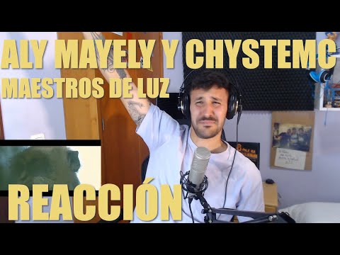 REACCIONANDO A ALY MAYELY Y CHYSTEMC MAESTROS DE LUZ!!! ✨✨✨✨✨