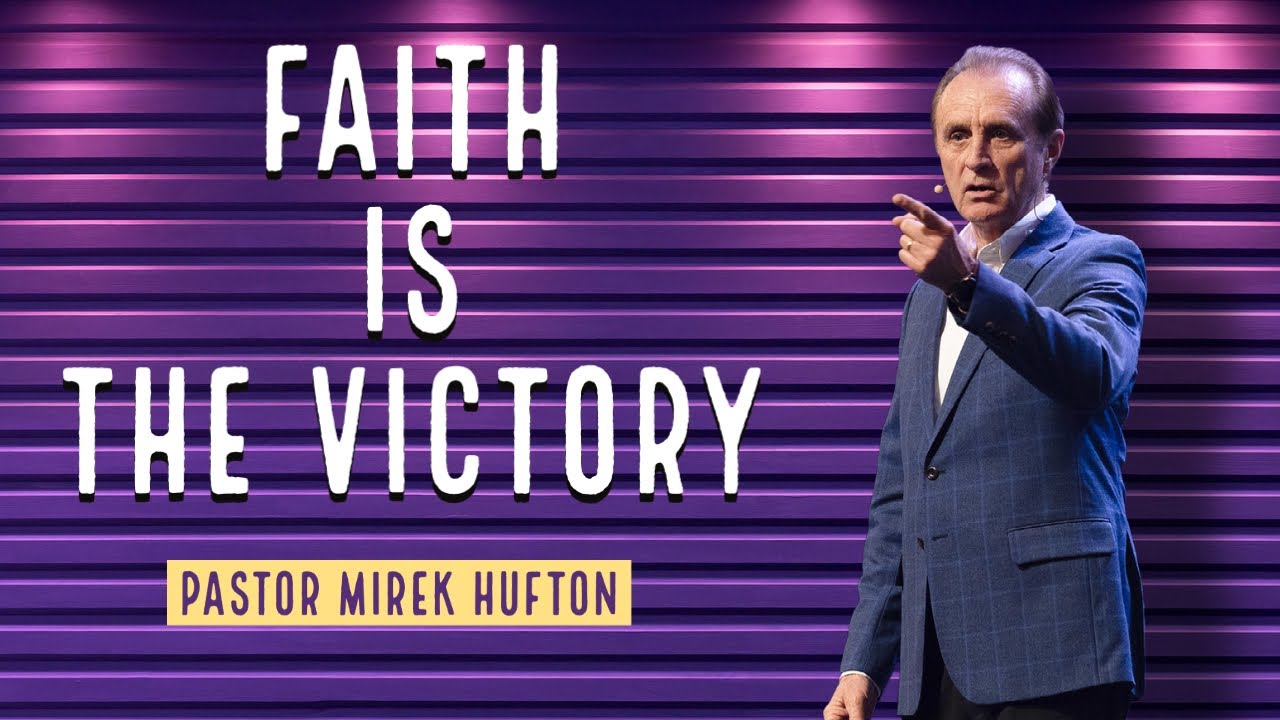 Faith is The Victory | Pastor Mirek Hufton