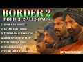 Border 2 Movie All Songs Jukebox Border 2 Songs Collection Border 2 Full Songs Song