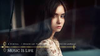 A Himitsu - I Should Let You Go feat  Nori (ChillDrumBassMFY) - No Copyright Music