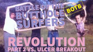 Battle of the Butthole Surfers Day 105 - Revolution Part 2 vs. Ulcer Breakout