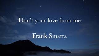 Don&#39;t take your love from me - Frank Sinatra