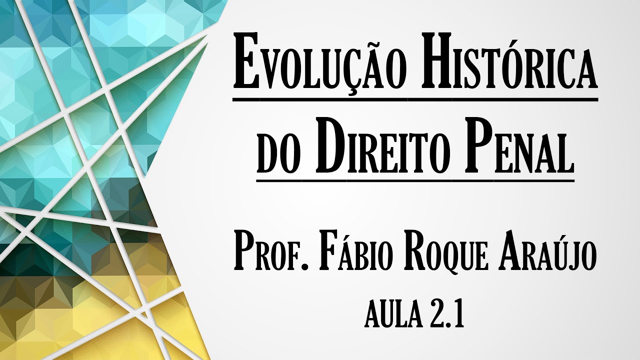 Evolução Histórica do Direito Penal - Aula 2.1 | Curso de Direito Penal - Parte Geral