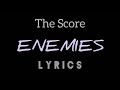 The Score - “Enemies” (LYRICS)