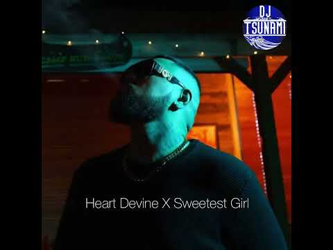 Heart Devine x Sweetest Girl - DJ TSUNAM1