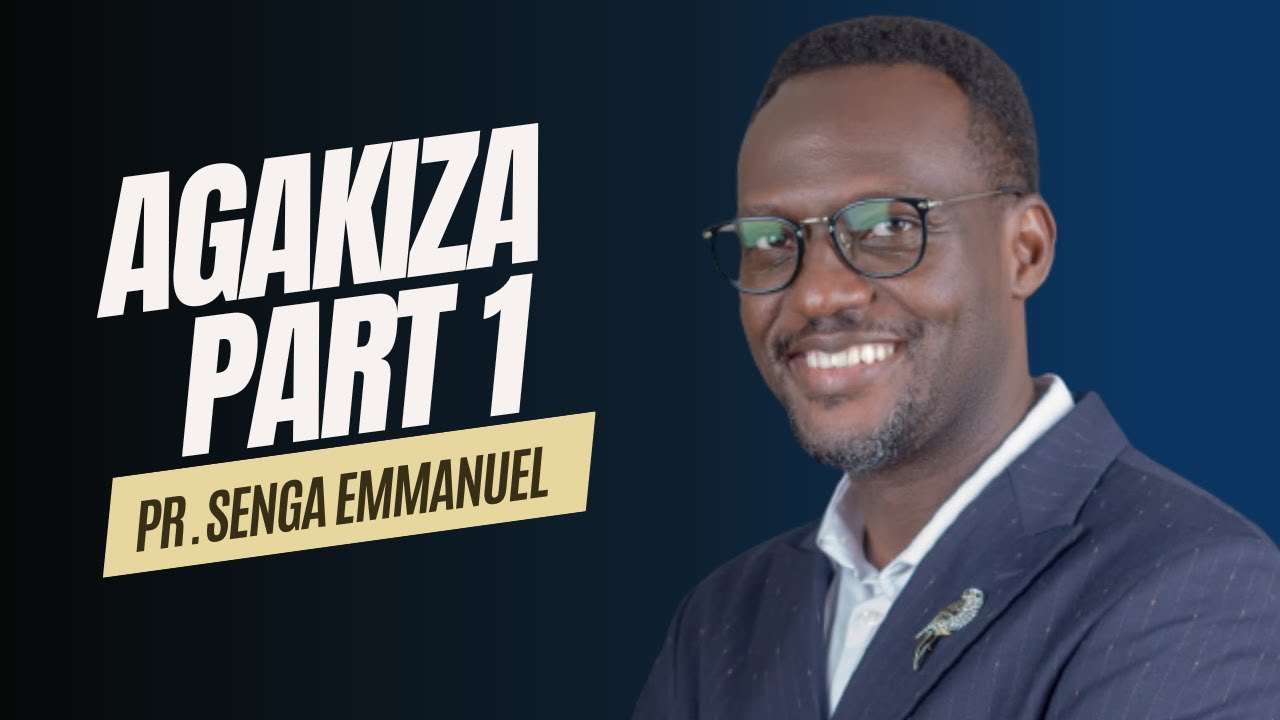 AGAKIZA | PART 1 | Pastor Senga Emmanuel