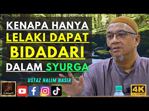 Ustaz Halim Nasir - KENAPA HANYA LELAKI DAPAT BIDADARI DALAM SYURGA