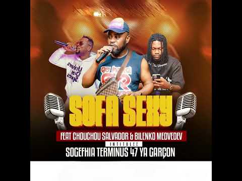 SOFA SEXY FEAT CHOUCHOU SALVADOR & BILENKO MEDVEDEV ( YA GARÇON A SOGEPHIA )