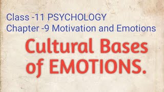 Cultural Bases of Emotions & Culture and Emotional Labelling. CLASS-11 PSYCHOLOGY Chapter-9 Emotion
