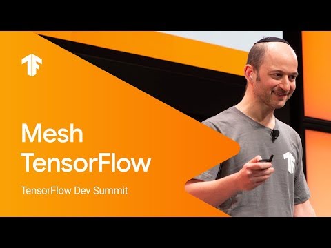 Mesh-TensorFlow: Model Parallelism for Supercomputers (TF Dev Summit ‘19)
