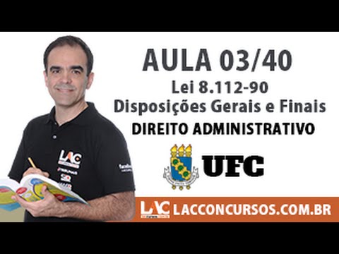 Aula 03/40 - Concurso UFC 2016 - Lei 8.112-90 - Disposições Gerais e Finais