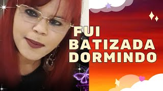como que EU  fui batizada pelo espirito santo