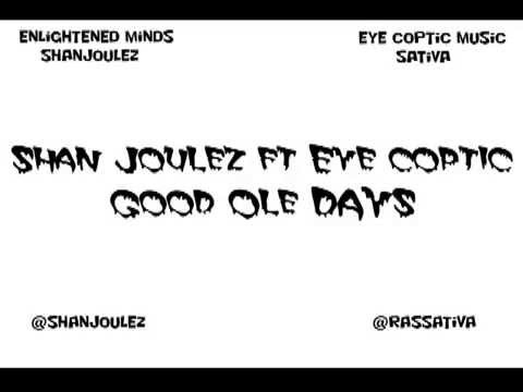 Shan Joulez Ft Eye Coptic - Good Old Days