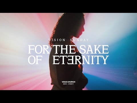 For The Sake Of Eternity — Vision Sunday 2021 — VOUS Church