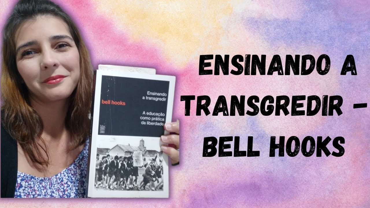 RESENHA - Ensinando a transgredir - a educação como prática da liberdade, bell hooks