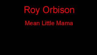 Roy Orbison Mean Little Mama + Lyrics