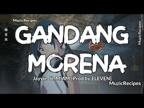 「MusicRecipes - Jayvie  ft. MIAM」 →  Gandang Morena (Lyrics)