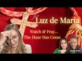 LIVE With LUZ DE MARIA WATCH PRAY THE HOUR HAS COME