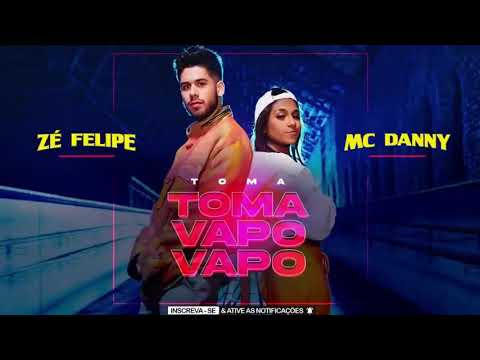 TOMA VAPO VAPO | MC ZÉ FELIPE & MC DANNY DANCINHA DO TIK TOK