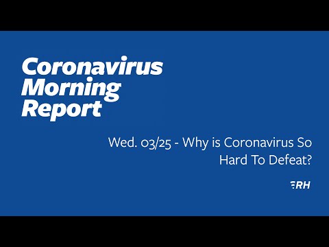 Wed. 03/25 - Why is Coronavirus So Hard To Defeat?