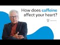 Is Caffeine Heart Healthy