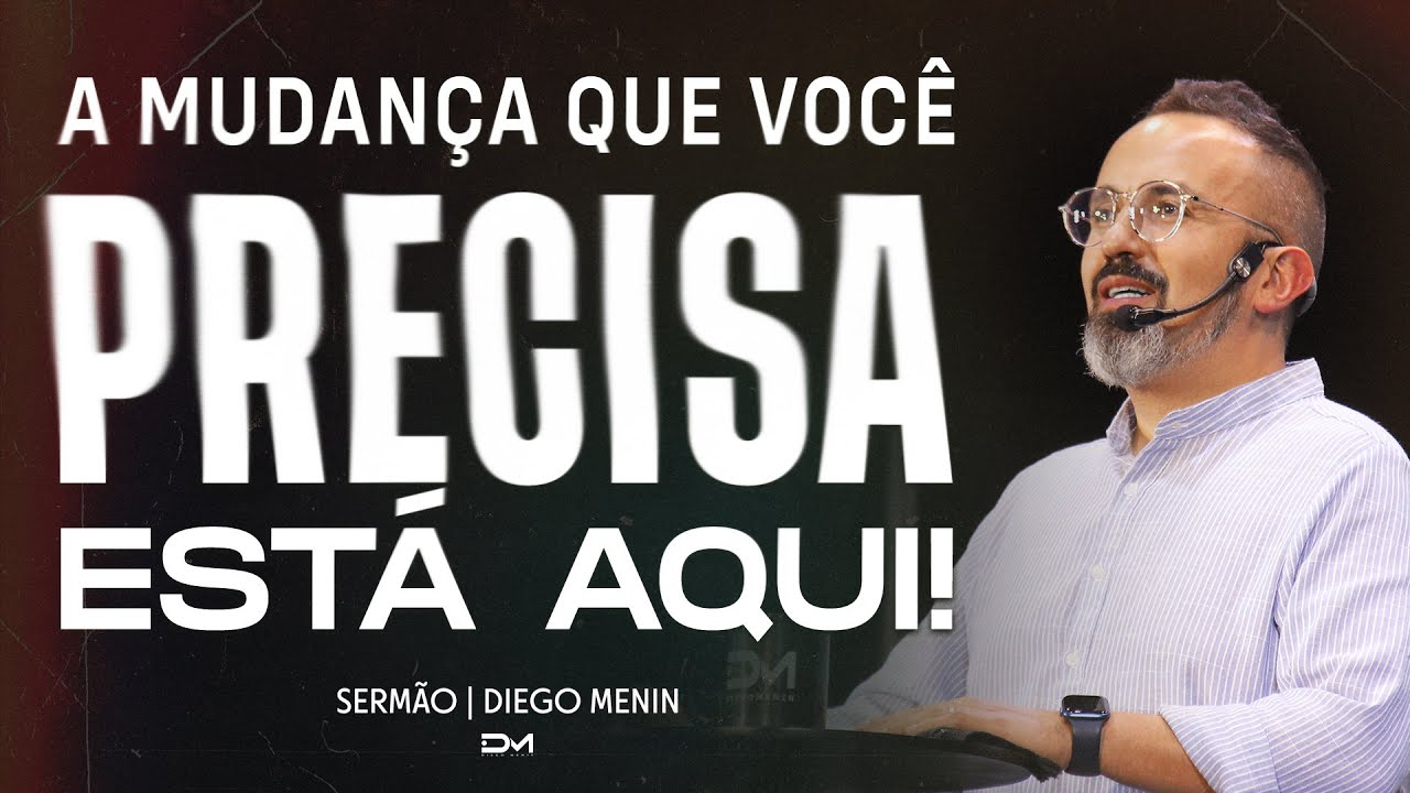 A MUDANÇA QUE VOCÊ PRECISA ESTÁ AQUI - SERMÃO