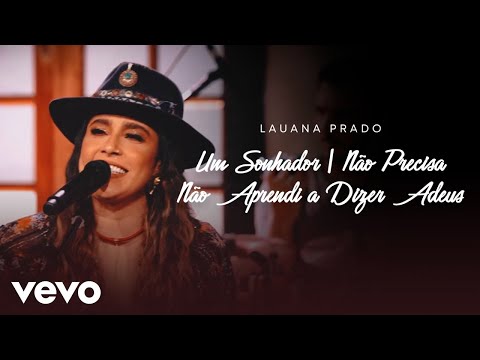 Lauana Prado - Um Sonhador / Não Precisa / Não Aprendi A Dizer Adeus (Ao Vivo)