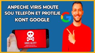 🟢 Kòman pou anpeche viris moute sou telefòn ou et protèje kont Google