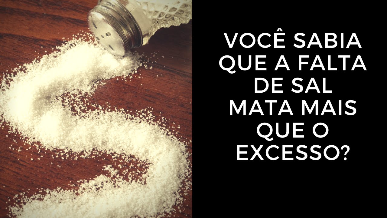 Você Sabia que a Falta de Sal Mata Mais que o Excesso?