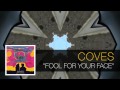 Coves - Fool For Your Face [Soft Friday] 