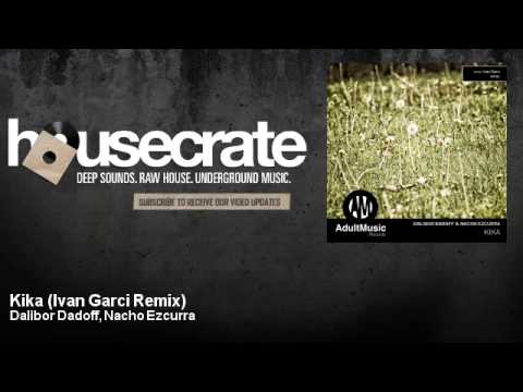 Dalibor Dadoff, Nacho Ezcurra - Kika - Ivan Garci Remix